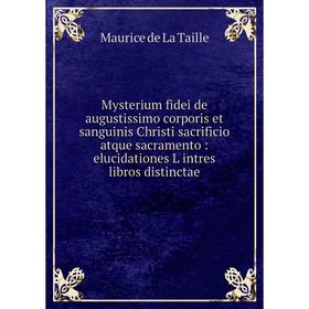 Книга Mysterium fidei de augustissimo corporis et sanguinis Christi sacrificio atque sacramento: elucidationes L intres libros distinctae
Книга Mysterium fidei de augustissimo corporis et sanguinis Christi sacrificio atque sacramento: elucidationes L intres libros distinctae