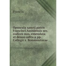 Книга Opuscula sancti patris Francisci Assisiensis sec. codices mss. emendata et denuo edita a pp. Collegii s. Bonaventurae
Книга Opuscula sancti patris Francisci Assisiensis sec. codices mss. emendata et denuo edita a pp. Collegii s. Bonaventurae