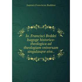 Книга Io. Francisci Bvddei Isagoge historico-theologica ad theologiam vniversam singulasqve eivs.
Книга Io. Francisci Bvddei Isagoge historico-theologica ad theologiam vniversam singulasqve eivs.