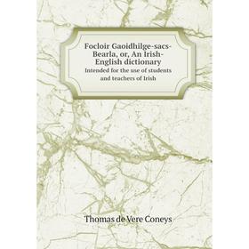 Книга Focloir Gaoidhilge-sacs-Bearla, or, An Irish-English dictionary Intended for the use of students and teachers of Irish
Книга Focloir Gaoidhilge-sacs-Bearla, or, An Irish-English dictionary Intended for the use of students and teachers of Irish
