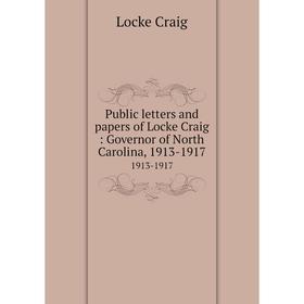 Книга Public letters and papers of Locke Craig: Governor of North Carolina, 1913-1917 1913-1917
Книга Public letters and papers of Locke Craig: Governor of North Carolina, 1913-1917 1913-1917