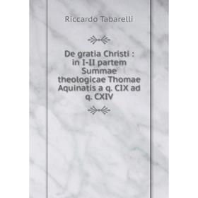 Книга De gratia Christi: in I-II partem Summae theologicae Thomae Aquinatis a q. CIX ad q. CXIV
Книга De gratia Christi: in I-II partem Summae theologicae Thomae Aquinatis a q. CIX ad q. CXIV