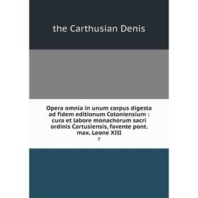 Книга Opera omnia in unum corpus digesta ad fidem editionum Coloniensium: cura et labore monachorum sacri ordinis Cartusiensis, favente pont. max. Leo
Книга Opera omnia in unum corpus digesta ad fidem editionum Coloniensium: cura et labore monachorum sacri ordinis Cartusiensis, favente pont. max. Leo