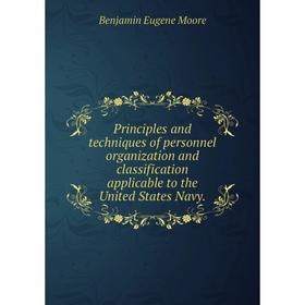 Книга Principles and techniques of personnel organization and classification applicable to the United States Navy.
Книга Principles and techniques of personnel organization and classification applicable to the United States Navy.