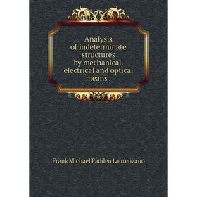 Книга Analysis of indeterminate structures by mechanical, electrical and optical means.
Книга Analysis of indeterminate structures by mechanical, electrical and optical means.