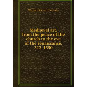 Книга Mediæval art, from the peace of the church to the eve of the renaissance, 312-1350
Книга Mediæval art, from the peace of the church to the eve of the renaissance, 312-1350