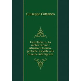 Книга L'idrofobia, o, La rabbia canina: istruzioni teorico-pratiche, esposte alla comune intelligenza
Книга L'idrofobia, o, La rabbia canina: istruzioni teorico-pratiche, esposte alla comune intelligenza