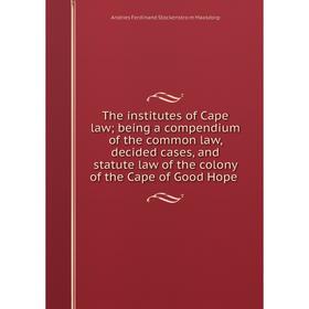 Книга The institutes of Cape law; being a compendium of the common law, decided cases, and statute law of the colony of the Cape of Good Hope
Книга The institutes of Cape law; being a compendium of the common law, decided cases, and statute law of the colony of the Cape of Good Hope