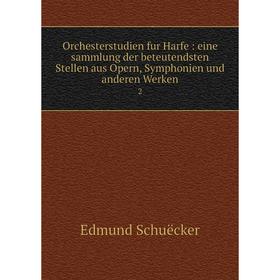 Книга Orchesterstudien fur Harfe: eine sammlung der beteutendsten Stellen aus Opern, Symphonien und anderen Werken 2
Книга Orchesterstudien fur Harfe: eine sammlung der beteutendsten Stellen aus Opern, Symphonien und anderen Werken 2