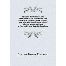 Книга Cholera, its character and treatment: with remarks on the identity of the Indian and English, and a particular reference to the disease as now e
Книга Cholera, its character and treatment: with remarks on the identity of the Indian and English, and a particular reference to the disease as now e