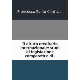 Книга Il diritto ereditario internazionale: studi di legislazione comparata e di.
Книга Il diritto ereditario internazionale: studi di legislazione comparata e di.