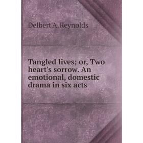 Книга Tangled lives; or, Two heart's sorrow. An emotional, domestic drama in six acts
Книга Tangled lives; or, Two heart's sorrow. An emotional, domestic drama in six acts
