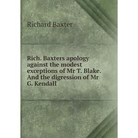 Книга Rich. Baxters apology against the modest exceptions of Mr T. Blake. And the digression of Mr G. Kendall
Книга Rich. Baxters apology against the modest exceptions of Mr T. Blake. And the digression of Mr G. Kendall