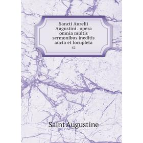 Книга Sancti Aurelii Augustini. opera omnia multis sermonibus ineditis aucta et locupleta 42
Книга Sancti Aurelii Augustini. opera omnia multis sermonibus ineditis aucta et locupleta 42