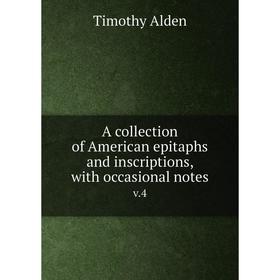 Книга A collection of American epitaphs and inscriptions, with occasional notes v.4
Книга A collection of American epitaphs and inscriptions, with occasional notes v.4