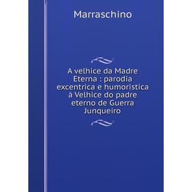 Книга A velhice da Madre Eterna: parodia excentrica e humoristica á Velhice do padre eterno de Guerra Junqueiro
Книга A velhice da Madre Eterna: parodia excentrica e humoristica á Velhice do padre eterno de Guerra Junqueiro