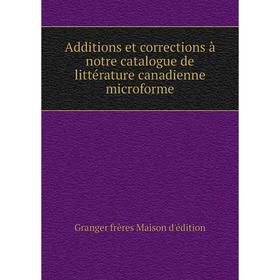 Книга Additions et corrections à notre catalogue de littérature canadienne microforme
Книга Additions et corrections à notre catalogue de littérature canadienne microforme