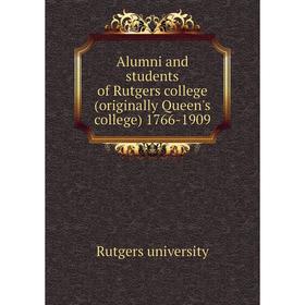 Книга Alumni and students of Rutgers college (originally Queen's college) 1766-1909
Книга Alumni and students of Rutgers college (originally Queen's college) 1766-1909