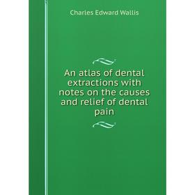 Книга An atlas of dental extractions with notes on the causes and relief of dental pain
Книга An atlas of dental extractions with notes on the causes and relief of dental pain