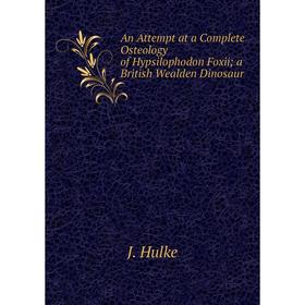Книга An Attempt at a Complete Osteology of Hypsilophodon Foxii; a British Wealden Dinosaur
Книга An Attempt at a Complete Osteology of Hypsilophodon Foxii; a British Wealden Dinosaur