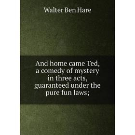 Книга And home came Ted, a comedy of mystery in three acts, guaranteed under the pure fun laws;
Книга And home came Ted, a comedy of mystery in three acts, guaranteed under the pure fun laws;