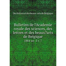 Книга Bulletins de l'Academie royale des sciences, des lettres et des beauxarts de Belgique. 1884 ser. 3 v. 7
Книга Bulletins de l'Academie royale des sciences, des lettres et des beauxarts de Belgique. 1884 ser. 3 v. 7