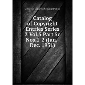 Книга Catalog of Copyright Entries Series 3 Vol.5 Part 5c Nos.1-2 (Jan.-Dec. 1951)
Книга Catalog of Copyright Entries Series 3 Vol.5 Part 5c Nos.1-2 (Jan.-Dec. 1951)