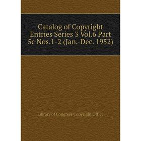 Книга Catalog of Copyright Entries Series 3 Vol.6 Part 5c Nos.1-2 (Jan.-Dec. 1952)
Книга Catalog of Copyright Entries Series 3 Vol.6 Part 5c Nos.1-2 (Jan.-Dec. 1952)