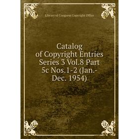 Книга Catalog of Copyright Entries Series 3 Vol.8 Part 5c Nos.1-2 (Jan.-Dec. 1954)
Книга Catalog of Copyright Entries Series 3 Vol.8 Part 5c Nos.1-2 (Jan.-Dec. 1954)
