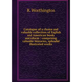 Книга Catalogue of a choice and valuable collection of English and American books microform: comprising valuable histories, splendid illustrated works
Книга Catalogue of a choice and valuable collection of English and American books microform: comprising valuable histories, splendid illustrated works