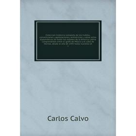 Coleccion histórica completa de los tratdos, convenciones, capitulaciones, armistricios, y otros actos diplomáticos
Coleccion histórica completa de los tratdos, convenciones, capitulaciones, armistricios, y otros actos diplomáticos