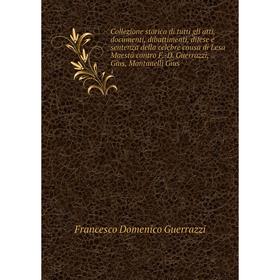 Книга Collezione storica di tutti gli atti, documenti, dibattimenti, difese e sentenza della celebre causa di Lesa Maestà contro F.-D. Guerrazzi, Gius
Книга Collezione storica di tutti gli atti, documenti, dibattimenti, difese e sentenza della celebre causa di Lesa Maestà contro F.-D. Guerrazzi, Gius