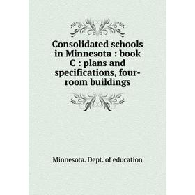 Книга Consolidated schools in Minnesota: book C: plans and specifications, four-room buildings 
Книга Consolidated schools in Minnesota: book C: plans and specifications, four-room buildings