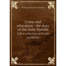 Книга Crime and education: the duty of the state therein Talbot collection of British pamphlets
Книга Crime and education: the duty of the state therein Talbot collection of British pamphlets