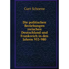 Книга Die politischen Beziehungen zwischen Deutschland und Frankreich in den Jahren 953-980
Книга Die politischen Beziehungen zwischen Deutschland und Frankreich in den Jahren 953-980