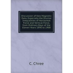 Книга Discussion of Kew Magnetic Data, Especially the Diurnal Inequalities of Horizontal Force and Vertical Force, from Ordinary Days of the Eleven Ye
Книга Discussion of Kew Magnetic Data, Especially the Diurnal Inequalities of Horizontal Force and Vertical Force, from Ordinary Days of the Eleven Ye