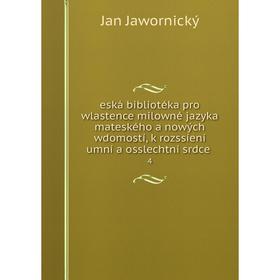 Книга eská bibliotéka pro wlastence milowné jazyka mateského a nowých wdomostí, k rozssíení umní a osslechtní srdce. 4
Книга eská bibliotéka pro wlastence milowné jazyka mateského a nowých wdomostí, k rozssíení umní a osslechtní srdce. 4