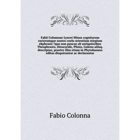 Fabii Columnae Lyncei Minus cognitarum rariorumque nostro coelo orientium stirpium ekphrasis qua non paucae ab antiquioribus Theophrasto, Dioscoride,
Fabii Columnae Lyncei Minus cognitarum rariorumque nostro coelo orientium stirpium ekphrasis qua non paucae ab antiquioribus Theophrasto, Dioscoride,