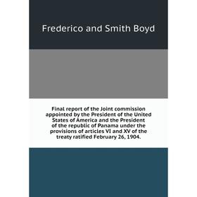 Final report of the Joint commission appointed by the President of the United States of America and the President of the republic of Panama under the
Final report of the Joint commission appointed by the President of the United States of America and the President of the republic of Panama under the