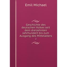 Книга Geschichte des deutschen Volkes seit dem dreizehnten Jahrhundert bis zum Ausgang des Mittelalters 2
Книга Geschichte des deutschen Volkes seit dem dreizehnten Jahrhundert bis zum Ausgang des Mittelalters 2