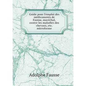 Книга Guide pour l'emploi des médicaments de Fausse, maréchal, contre les maladies des chevaux, etc. microforme
Книга Guide pour l'emploi des médicaments de Fausse, maréchal, contre les maladies des chevaux, etc. microforme