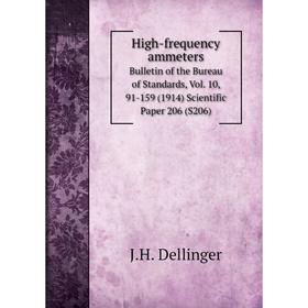 Книга High-frequency ammeters Bulletin of the Bureau of Standards, Vol. 10, 91-159 (1914) Scientific Paper 206 (S206)
Книга High-frequency ammeters Bulletin of the Bureau of Standards, Vol. 10, 91-159 (1914) Scientific Paper 206 (S206)