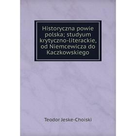 Книга Historyczna powie polska; studyum krytyczno-literackie, od Niemcewicza do Kaczkowskiego
Книга Historyczna powie polska; studyum krytyczno-literackie, od Niemcewicza do Kaczkowskiego
