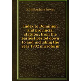 Книга Index to Dominion and provincial statutes, from the earliest period down to and including the year 1902 microform
Книга Index to Dominion and provincial statutes, from the earliest period down to and including the year 1902 microform