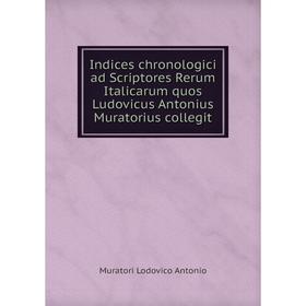 Книга Indices chronologici ad Scriptores Rerum Italicarum quos Ludovicus Antonius Muratorius collegit
Книга Indices chronologici ad Scriptores Rerum Italicarum quos Ludovicus Antonius Muratorius collegit