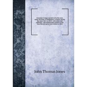 Journals of sieges carried on by the army under the Duke of Wellington, in Spain, during the years 1811 to 1814 : with notes and additions; also memor
Journals of sieges carried on by the army under the Duke of Wellington, in Spain, during the years 1811 to 1814 : with notes and additions; also memor