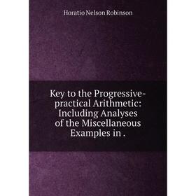 Книга Key to the Progressive-practical Arithmetic: Including Analyses of the Miscellaneous Examples in.
Книга Key to the Progressive-practical Arithmetic: Including Analyses of the Miscellaneous Examples in.