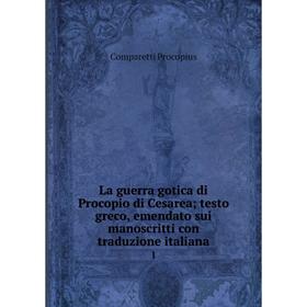 Книга La guerra gotica di Procopio di Cesarea; testo greco, emendato sui manoscritti con traduzione italiana 1
Книга La guerra gotica di Procopio di Cesarea; testo greco, emendato sui manoscritti con traduzione italiana 1