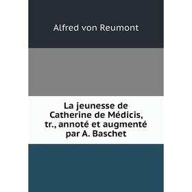 Книга La jeunesse de Catherine de Médicis, tr., annoté et augmenté par A. Baschet
Книга La jeunesse de Catherine de Médicis, tr., annoté et augmenté par A. Baschet