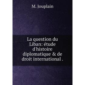 Книга La question du Liban: étude d'histoire diplomatique & de droit international.
Книга La question du Liban: étude d'histoire diplomatique & de droit international.